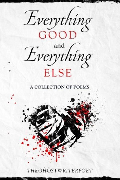 Cover for Theghostwriterpoet · Everything Good and Everything Else (Paperback Book) (2019)