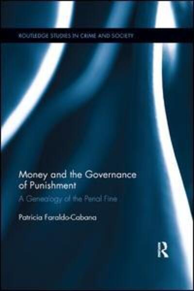 Cover for Cabana, Patricia (University of A Coruna, Spain) · Money and the Governance of Punishment: A Genealogy of the Penal Fine - Routledge Studies in Crime and Society (Paperback Book) (2019)