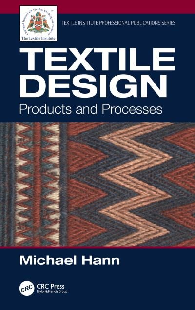 Cover for Hann, Michael (School of Design, University of Leeds, UK) · Textile Design: Products and Processes - Textile Institute Professional Publications (Hardcover Book) (2020)