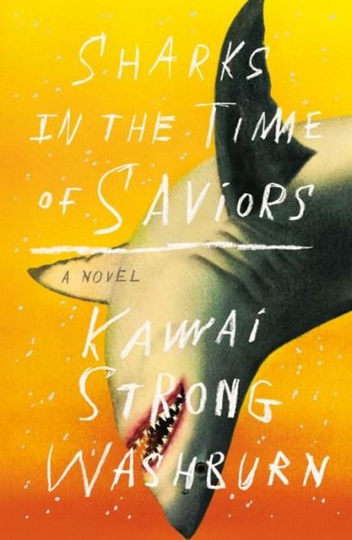 Cover for Kawai Strong Washburn · Sharks in the Time of Saviors: A Novel (Hardcover bog) (2020)