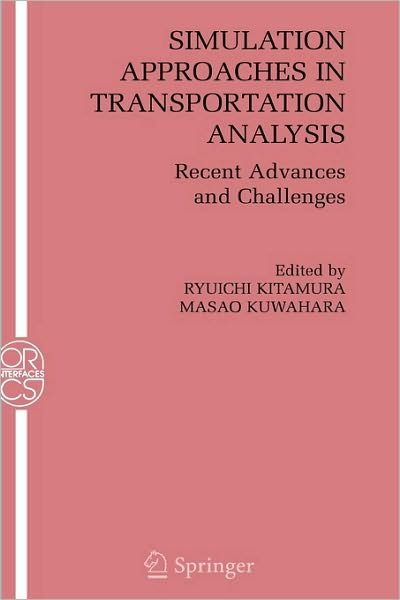 Cover for Ryuichi Kitamura · Simulation Approaches in Transportation Analysis: Recent Advances and Challenges - Operations Research / Computer Science Interfaces Series (Innbunden bok) [2005 edition] (2005)