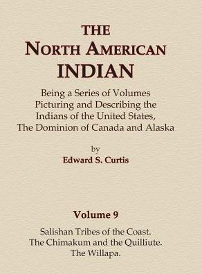 Cover for Edward S. Curtis · The North American Indian Volume 9 - Salishan Tribes of the Coast, The Chimakum and The Quilliute, The Willapa (Inbunden Bok) (2015)