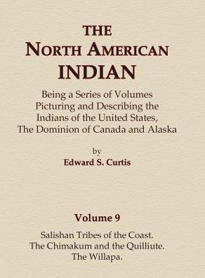 Cover for Edward S. Curtis · The North American Indian Volume 9 - Salishan Tribes of the Coast, The Chimakum and The Quilliute, The Willapa (Innbunden bok) (2015)