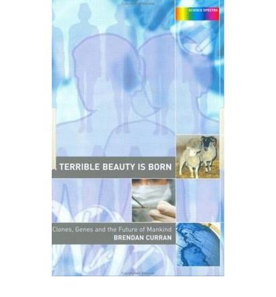 Cover for Brendan Curran · A Terrible Beauty is Born: Clones, Genes and the Future of Mankind - Science Spectra (Hardcover Book) (2003)