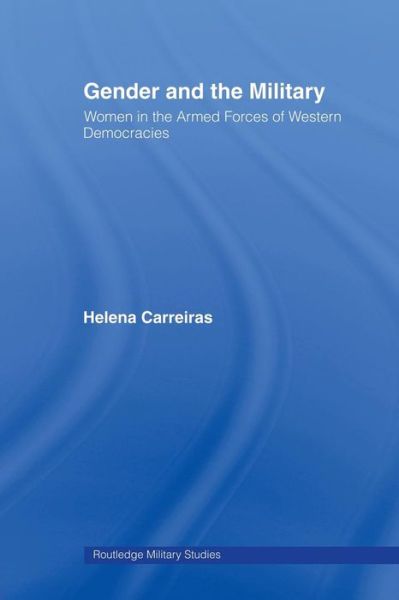 Cover for Carreiras, Helena (ISCTE-University Institute of Lisbon, Portugal) · Gender and the Military: Women in the Armed Forces of Western Democracies - Cass Military Studies (Paperback Book) (2008)