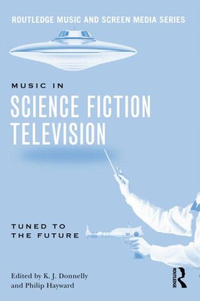 Cover for K J Donnelly · Music in Science Fiction Television: Tuned to the Future - Routledge Music and Screen Media Series (Paperback Book) (2012)