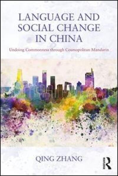 Cover for Qing Zhang · Language and Social Change in China: Undoing Commonness through Cosmopolitan Mandarin (Paperback Bog) (2017)
