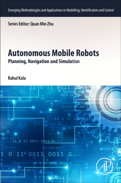 Cover for Kala, Rahul (Assistant Professor, Robotics and Artificial Intelligence Laboratory, Indian Institute of Information Technology, Allahabad, India) · Autonomous Mobile Robots: Planning, Navigation and Simulation - Emerging Methodologies and Applications in Modelling, Identification and Control (Pocketbok) (2023)