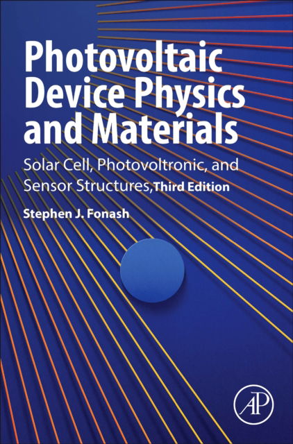 Cover for Fonash, Stephen J. (Kunkle Chair Professor of Engineering Sciences and Director, Center for Nanotechnology Education and Utilization, The Pennsylvania State University, USA) · Photovoltaic Device Physics and Materials: Solar Cell, Photovoltronic, and Sensor Structures (Hardcover Book) (2025)