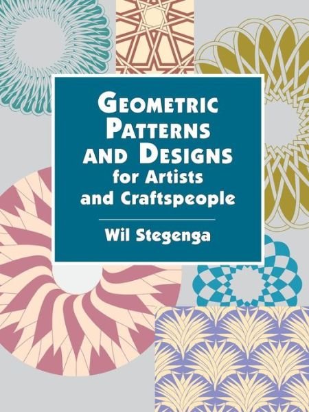 Cover for Wil Stegenga · Geometric Patterns and Designs for Artists and Craftspeople - Dover Pictorial Archive (Paperback Book) (2002)