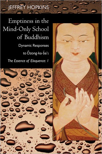 Cover for Hopkins, Jeffrey, Ph.D. · Emptiness in the Mind-Only School of Buddhism: Dynamic Responses to Dzong-ka-ba's The Essence of Eloquence: Volume 1 (Paperback Book) (2003)