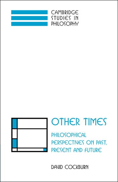 Cover for Cockburn, David (University of Wales, Lampeter) · Other Times: Philosophical Perspectives on Past, Present and Future - Cambridge Studies in Philosophy (Paperback Book) (2007)