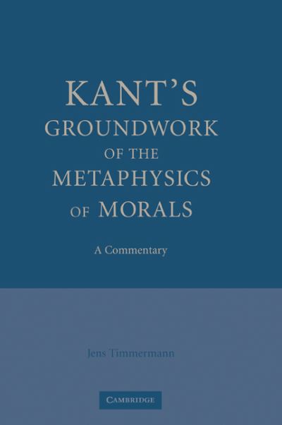 Cover for Timmermann, Jens (University of St Andrews, Scotland) · Kant's Groundwork of the Metaphysics of Morals: A Commentary (Paperback Bog) (2010)