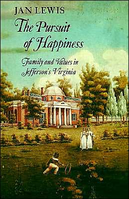 The Pursuit of Happiness: Family and Values in Jefferson's Virginia - Jan Lewis - Books - Cambridge University Press - 9780521315081 - February 22, 1985
