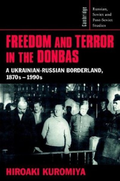 Cover for Kuromiya, Hiroaki (Indiana University) · Freedom and Terror in the Donbas: A Ukrainian-Russian Borderland, 1870s–1990s - Cambridge Russian, Soviet and Post-Soviet Studies (Pocketbok) (2003)