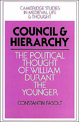 Cover for Fasolt, Constantin (University of Chicago) · Council and Hierarchy: The Political Thought of William Durant the Younger - Cambridge Studies in Medieval Life and Thought: Fourth Series (Paperback Book) (2002)