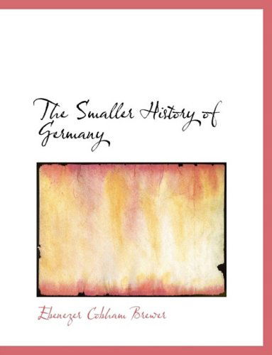 Cover for Ebenezer Cobham Brewer · The Smaller History of Germany (Hardcover Book) [Large Print, Lrg edition] (2008)