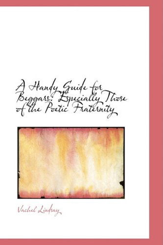 Cover for Vachel Lindsay · A Handy Guide for Beggars: Especially Those of the Poetic Fraternity (Paperback Book) (2008)