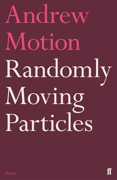Cover for Sir Andrew Motion · Randomly Moving Particles (Hardcover bog) [Main edition] (2020)