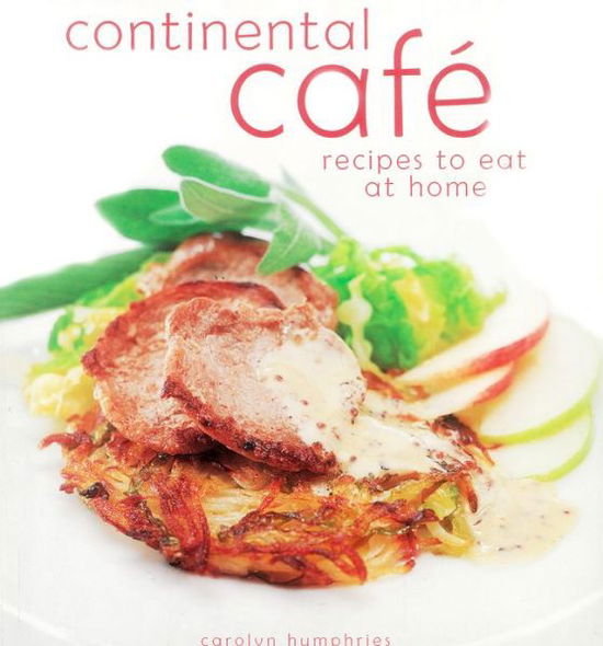 Cover for Carolyn Humphries · Continental Cafe: Vibrant, Delicious Dishes That Encapsulate the Modern Cafe Style (Paperback Book) (2004)