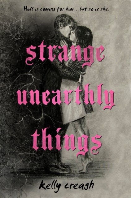Cover for Kelly Creagh · Strange Unearthly Things (Hardcover bog) (2023)