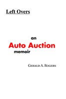 Cover for Gerald Rogers · Left Overs: an Auto Auction Memoir (Paperback Book) (2004)
