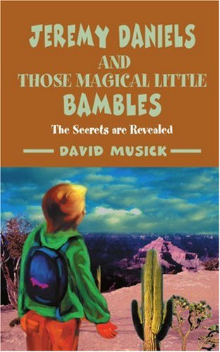 Jeremy Daniels and Those Magical Little Bambles: the Secrets Are Revealed - David Musick - Books - iUniverse, Inc. - 9780595381081 - December 28, 2005