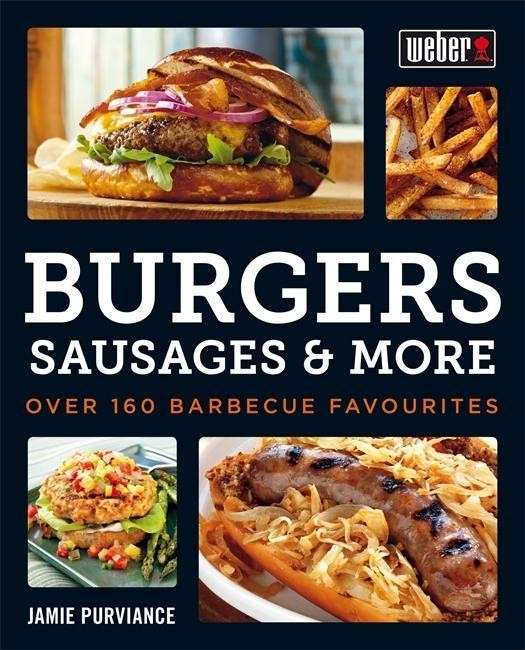 Cover for Jamie Purviance · Weber's Burgers, Sausages &amp; More: Over 160 Barbecue Favourites (Paperback Book) (2015)