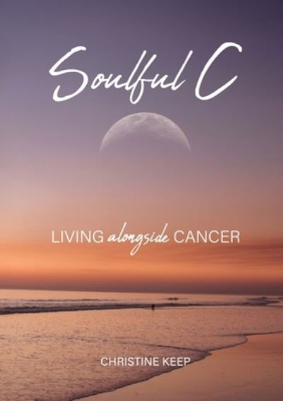 Cover for Christine Keep · Soulful C: Living Alongside Cancer (Paperback Book) (2024)