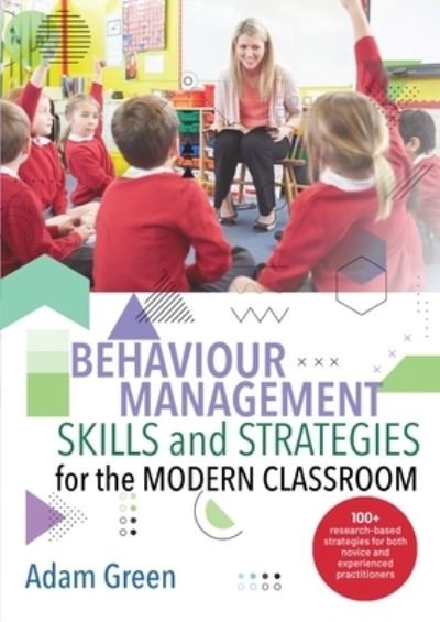 Cover for Adam Green · Behaviour Management Skills and Strategies for the Modern Classroom: 100+ research-based strategies for both novice and experienced practitioners (Paperback Bog) (2020)