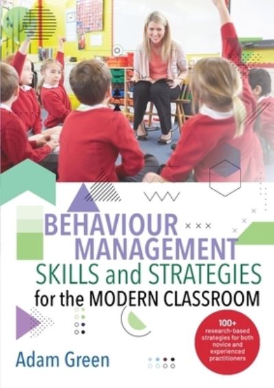 Cover for Adam Green · Behaviour Management Skills and Strategies for the Modern Classroom: 100+ research-based strategies for both novice and experienced practitioners (Paperback Book) (2020)