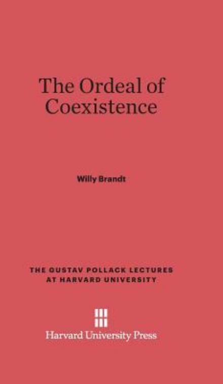 Cover for Willy Brandt · The Ordeal of Coexistence (Gustav Pollack Lectures at Harvard University) (Hardcover Book) (1963)