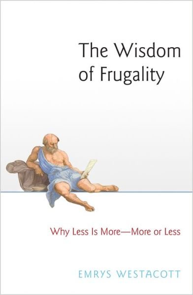 Cover for Emrys Westacott · The Wisdom of Frugality: Why Less Is More - More or Less (Hardcover Book) (2016)