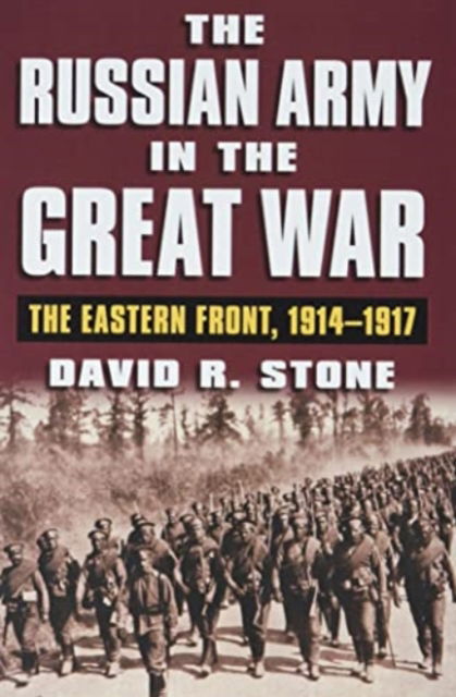 Cover for David R. Stone · The Russian Army in the Great War: The Eastern Front, 1914-1917 (Paperback Book) (2021)