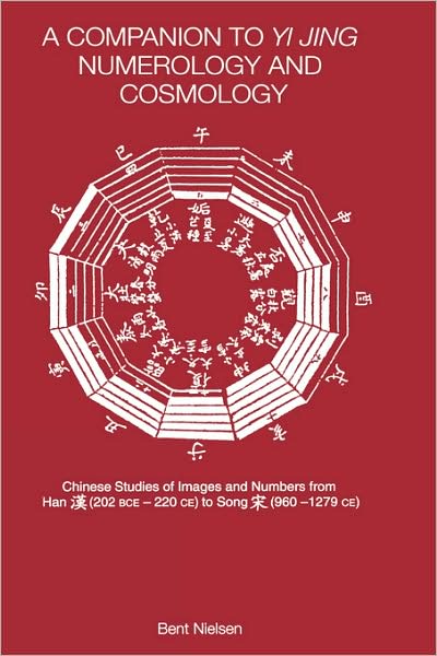 A Companion to Yi jing Numerology and Cosmology - Bent Nielsen - Livros - Taylor & Francis Ltd - 9780700716081 - 17 de outubro de 2002