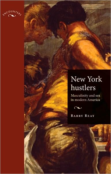 Cover for Barry Reay · New York Hustlers: Masculinity and Sex in Modern America - Encounters: Cultural Histories (Pocketbok) (2010)