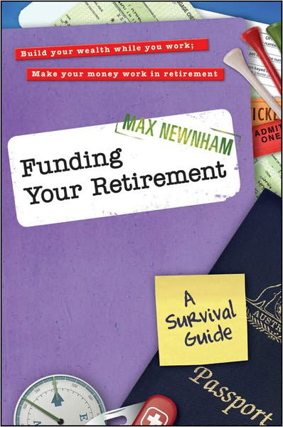 Funding Your Retirement: A Survival Guide - Max Newnham - Książki - John Wiley & Sons Australia Ltd - 9780730375081 - 3 sierpnia 2011