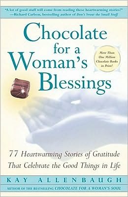 Chocolate for a Woman's Blessings: 77 Heartwarming Tales of Gratitude That Celebrate the Good Things in Life - Kay Allenbaugh - Książki - Touchstone - 9780743203081 - 5 stycznia 2001