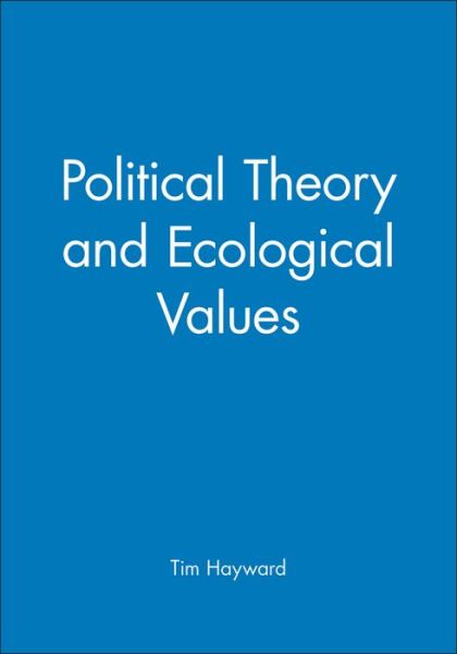 Cover for Tim Hayward · Political Theory and Ecological Values (Hardcover Book) (1998)