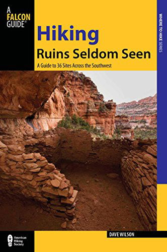 Hiking Ruins Seldom Seen: A Guide To 36 Sites Across The Southwest - Regional Hiking Series - Dave Wilson - Książki - Rowman & Littlefield - 9780762761081 - 3 maja 2011