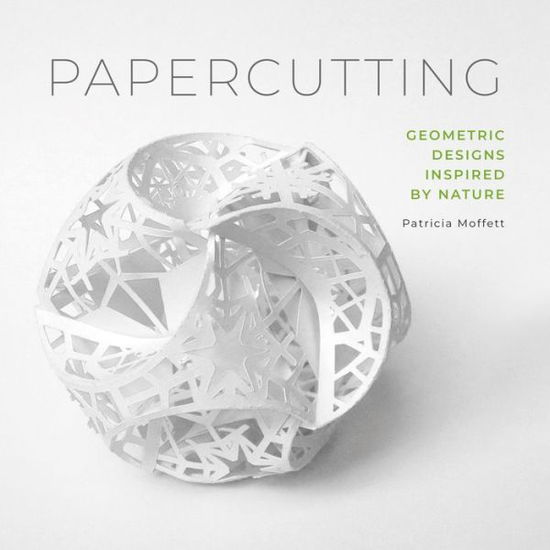 Papercutting: Geometric Designs Inspired by Nature - Patricia Moffett - Książki - Schiffer Publishing Ltd - 9780764358081 - 28 września 2019