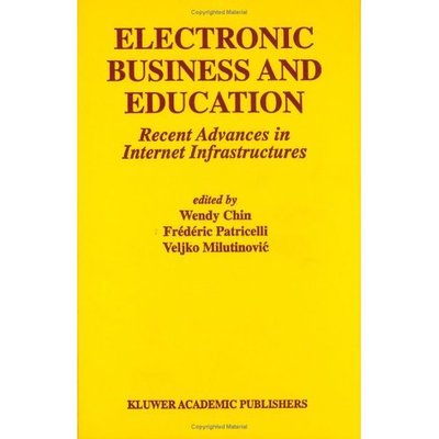 Cover for Wendy Chin · Electronic Business and Education: Recent Advances in Internet Infrastructures - Multimedia Systems and Applications (Hardcover Book) [2002 edition] (2001)