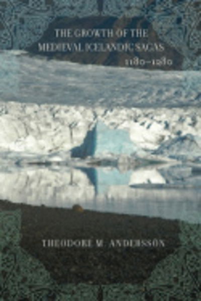 Cover for Theodore M. Andersson · The Growth of the Medieval Icelandic Sagas (1180–1280) (Hardcover Book) (2006)