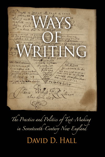 Cover for David D. Hall · Ways of Writing: The Practice and Politics of Text-Making in Seventeenth-Century New England - Material Texts (Paperback Book) (2012)