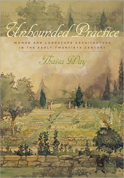 Cover for Thaisa Way · Unbounded Practice: Women and Landscape Architecture in the Early Twentieth Century (Hardcover Book) (2009)