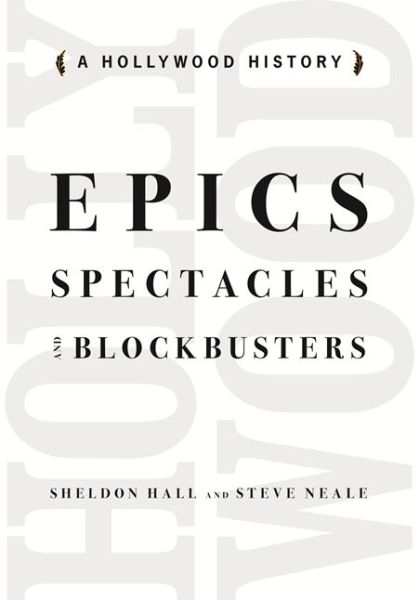 Cover for Steve Neale · Epics, Spectacles, and Blockbusters: A Hollywood History - Contemporary Approaches to Film and Media Series (Paperback Book) (2010)