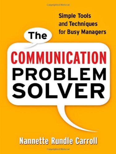 The Communication Problem Solver: Simple Tools and Techniques for Busy Managers - Nannette Rundle Carroll - Livros - AMACOM - 9780814413081 - 1 de novembro de 2009