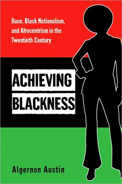 Cover for Algernon Austin · Achieving Blackness: Race, Black Nationalism, and Afrocentrism in the Twentieth Century (Paperback Bog) (2006)