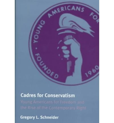 Cover for Gregory L. Schneider · Cadres for Conservatism: Young Americans for Freedom and the Rise of the Contemporary Right (Hardcover Book) (1998)
