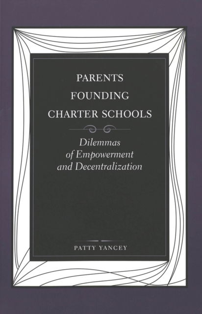 Cover for Patty Yancey · Parents Founding Charter Schools: Dilemmas of Empowerment and Decentralization - Counterpoints (Paperback Book) (2000)